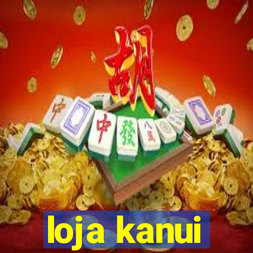 loja kanui